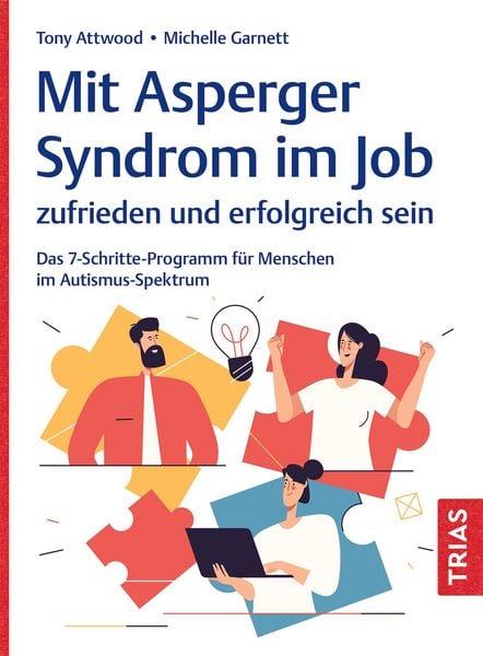 Mit Asperger-Syndrom im Job zufrieden und erfolgreich sein, Taschenbuch von Tony Attwood , Michelle Garnett, TRIAS, 9783432118369