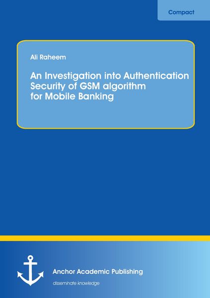 Produktbild: An Investigation into Authentication Security of GSM algorithm for Mobile Banking
