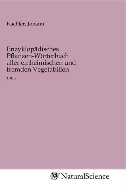 Enzyklopädisches Pflanzen-Wörterbuch aller einheimischen und fremden Vegetabilien, Taschenbuch von , MV-NaturalScience, 9783968780467