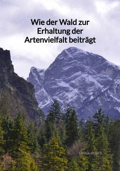 Wie der Wald zur Erhaltung der Artenvielfalt beiträgt, Taschenbuch von Maria Hoppe, Tredition, 9783347972384