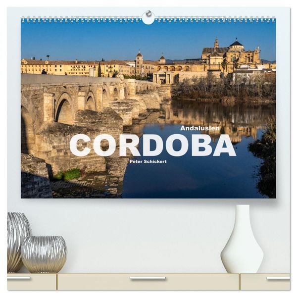 Andalusien - Cordoba (hochwertiger Premium Wandkalender 2025 DIN A2 quer), Kunstdruck in Hochglanz