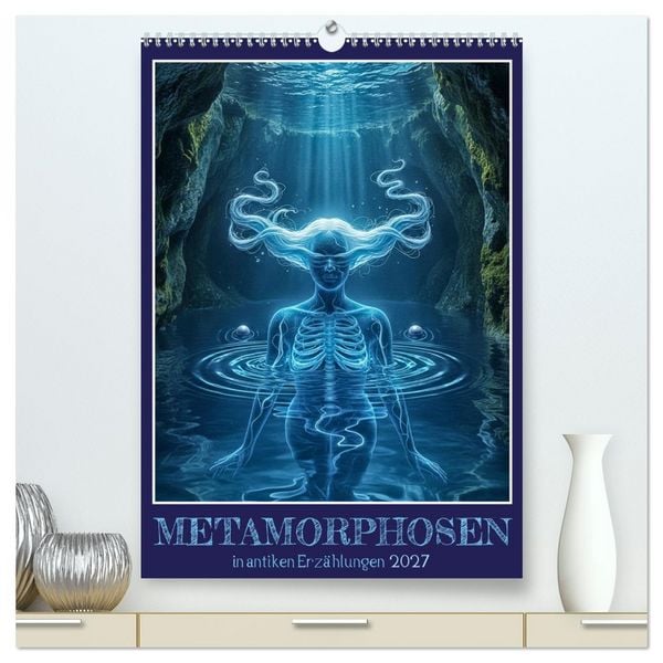 Produktbild: Metamorphosen in antiken Erz&auml;hlungen (hochwertiger Premium Wandkalender 2027 DIN A2 hoch), Kunstdruck in Hochglanz