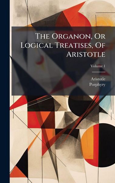 Produktbild: The Organon, Or Logical Treatises, Of Aristotle