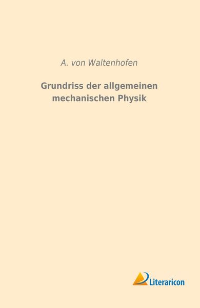 Produktbild: Waltenhofen, A: Grundriss der allgemeinen mechanischen Physi