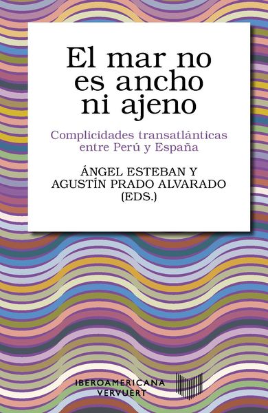 Produktbild: El mar no es ancho ni ajeno : complicidades transatl&aacute;nticas entre Per&uacute; y Espa&ntilde;a