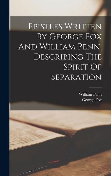 Produktbild: Epistles Written By George Fox And William Penn, Describing The Spirit Of Separation