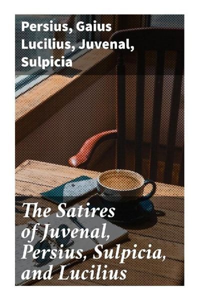 Produktbild: The Satires of Juvenal, Persius, Sulpicia, and Lucilius