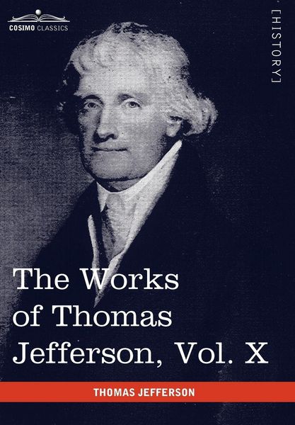 Produktbild: The Works of Thomas Jefferson, Vol. X (in 12 Volumes)