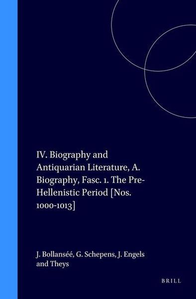 Produktbild: IV. Biography and Antiquarian Literature, A. Biography, Fasc. 1. the Pre-Hellenistic Period [Nos. 1000-1013]