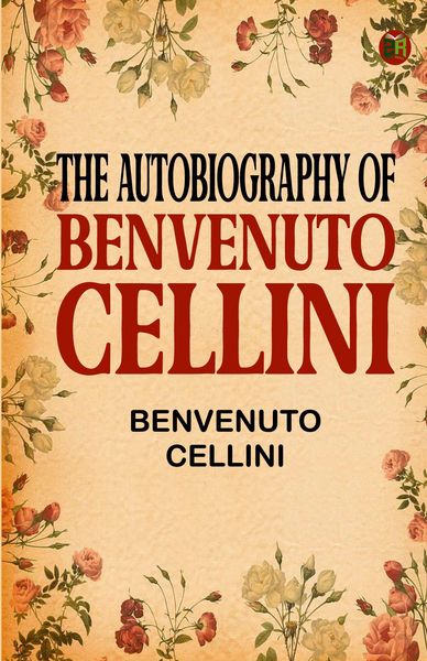 Produktbild: The Autobiography of Benvenuto Cellini