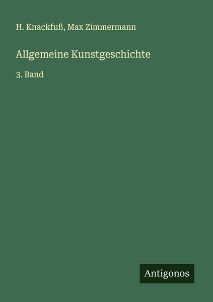 Allgemeine Kunstgeschichte, Taschenbuch von H. Knackfuss , Max Zimmermann, Antigonos Verlag, 9783563439470