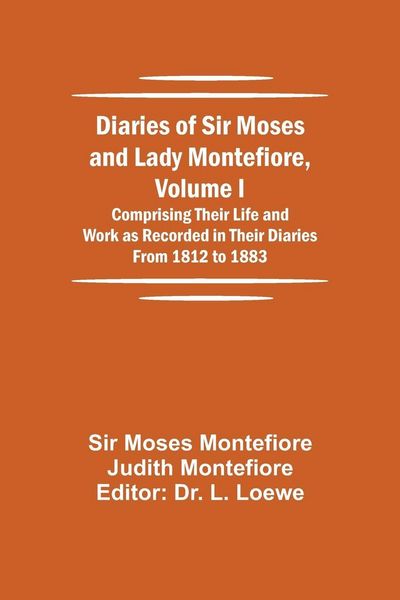 Produktbild: Diaries Of Sir Moses And Lady Montefiore, Volume I Comprising Their Life And Work As Recorded In Their Diaries From 1812 To 1883