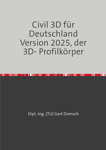 Civil 3D für Deutschland Version 2025, der 3D- Profilkörper, Taschenbuch von Gert Domsch, Epubli, 9783819760846