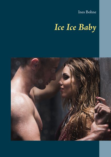 Ice Ice Baby, Taschenbuch von Ines Bohne, BoD – Books on Demand, 9783741290794