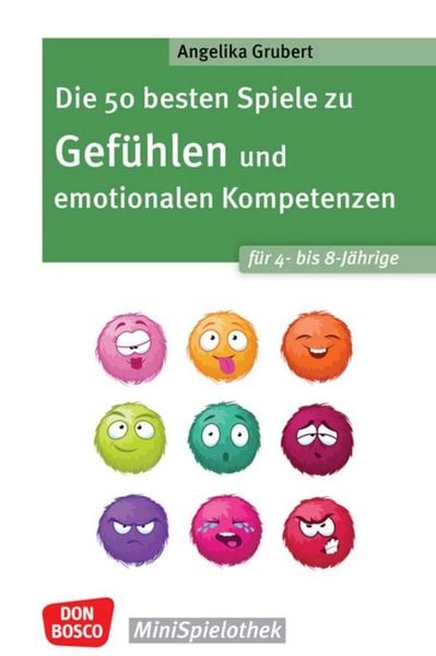 Produktbild: Die 50 besten Spiele zu Gef&uuml;hlen und emotionalen Kompetenzen f&uuml;r 4- bis 8-J&auml;hrige