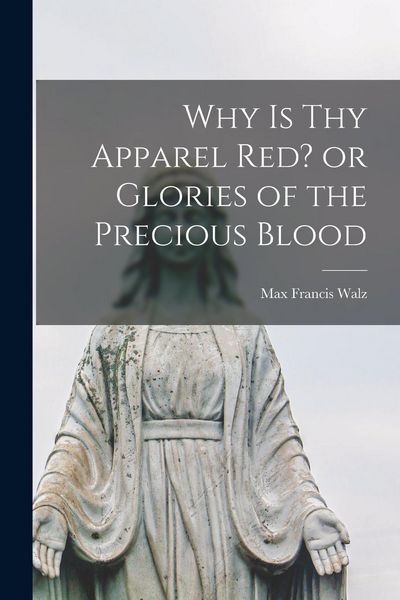 Produktbild: Why is thy Apparel Red? or Glories of the Precious Blood