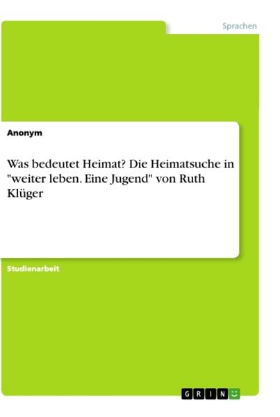 Produktbild: Was bedeutet Heimat? Die Heimatsuche in "weiter leben. Eine Jugend" von Ruth Kl&uuml;ger