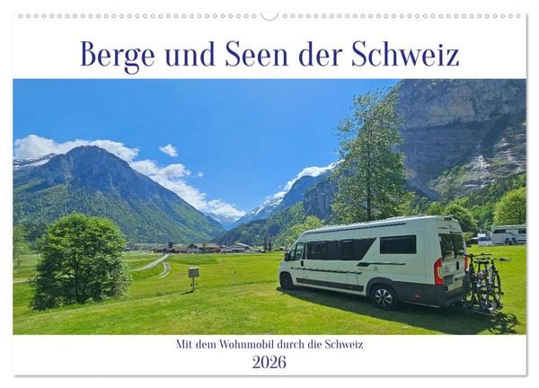 Berge und Seen der Schweiz - Mit dem Wohnmobil durch die Schweiz (Wandkalender 2026 DIN A2 quer), CALVENDO Monatskalender
