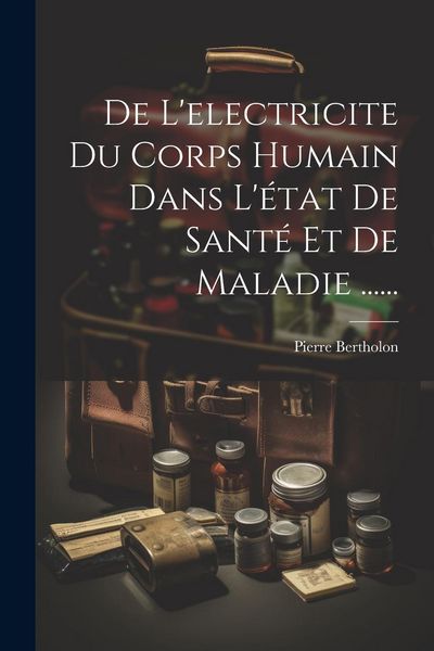 Produktbild: De L'electricite Du Corps Humain Dans L'&eacute;tat De Sant&eacute; Et De Maladie ......