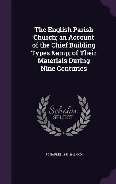 Produktbild: The English Parish Church; an Account of the Chief Building Types & of Their Materials During Nine Centuries