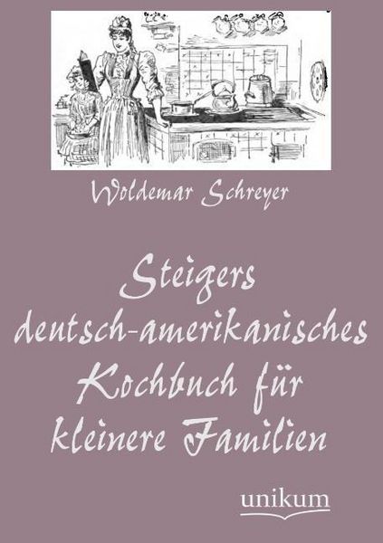 Produktbild: Schreyer, W: Steigers deutsch-amerikanisches Kochbuch f&uuml;r kl