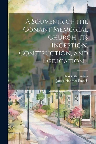 Produktbild: A Souvenir of the Conant Memorial Church, its Inception, Construction, and Dedication ..