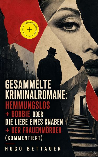 Produktbild: Gesammelte Kriminalromane: Hemmungslos + Bobbie oder die Liebe eines Knaben + Der Frauenm&ouml;rder (Kommentiert)