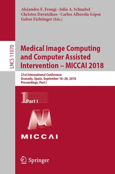 Produktbild: Medical Image Computing and Computer Assisted Intervention &ndash; MICCAI 2018