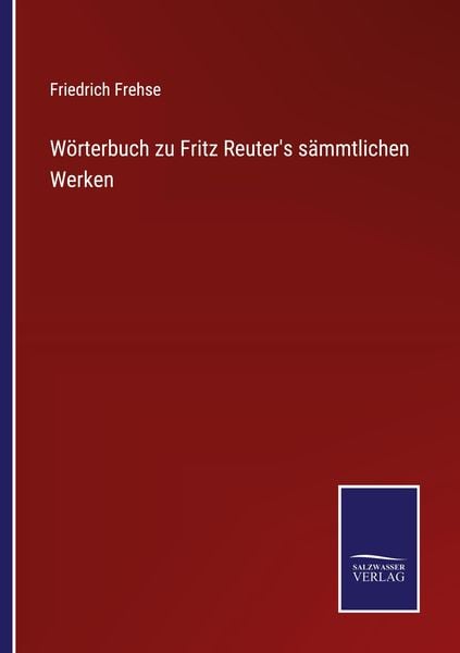 Wörterbuch zu Fritz Reuter's sämmtlichen Werken