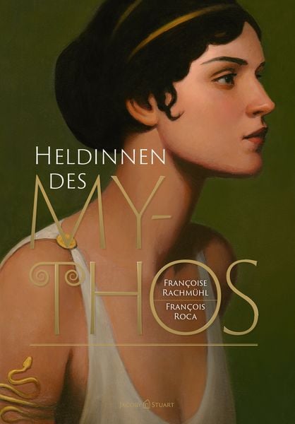 Heldinnen des Mythos, Gebundene Ausgabe von Françoise Rachmühl, Verlagshaus Jacoby & Stuart, 9783964282453