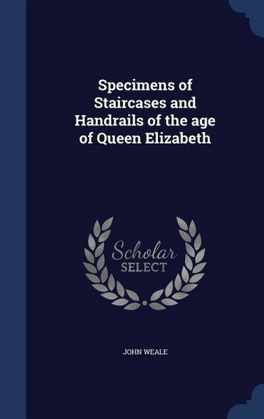 Produktbild: Specimens of Staircases and Handrails of the age of Queen Elizabeth