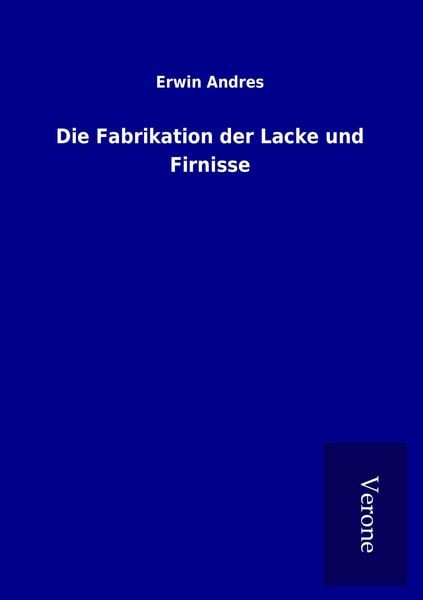 Produktbild: Die Fabrikation der Lacke und Firnisse