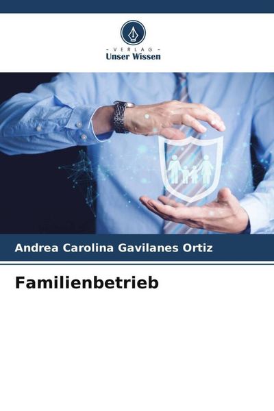 Gavilanes Ortiz, A: Familienbetrieb, Taschenbuch von Andrea Carolina Gavilanes Ortiz, Verlag Unser Wissen, 9786206083580