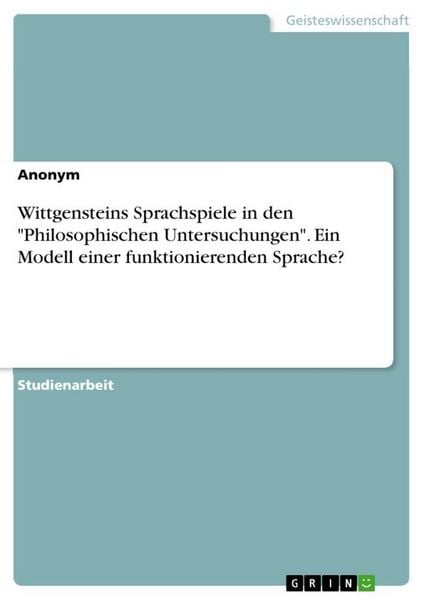 Produktbild: Wittgensteins Sprachspiele in den "Philosophischen Untersuchungen". Ein Modell einer funktionierenden Sprache?