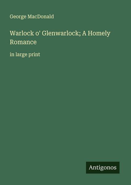 Produktbild: Warlock o' Glenwarlock; A Homely Romance