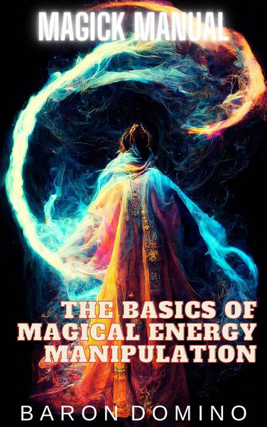 Produktbild: The Basics of Magical Energy Manipulation (Magick Manual, #2)