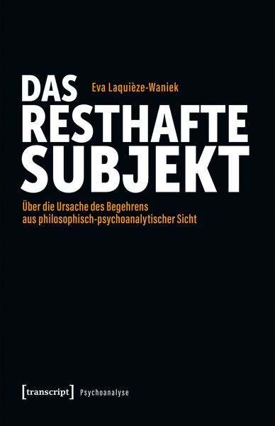 Das resthafte Subjekt, Taschenbuch von Eva Laquièze-Waniek, Transcript, 978-3-8376-6953-4