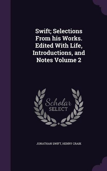 Produktbild: Swift; Selections From his Works. Edited With Life, Introductions, and Notes Volume 2