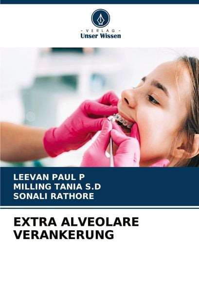Extra Alveolare Verankerung, Taschenbuch von Leevan Paul P. , Milling Tania S. D. , Sonali Rathore, Verlag Unser Wissen, 9786205622780