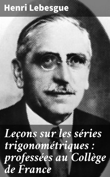 Produktbild: Le&ccedil;ons sur les s&eacute;ries trigonom&eacute;triques : profess&eacute;es au Coll&egrave;ge de France