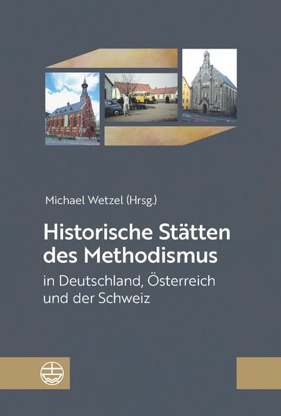 Produktbild: Historische St&auml;tten des Methodismus in Deutschland, &Ouml;sterreich und der Schweiz