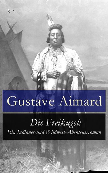 Produktbild: Die Freikugel: Ein Indianer-und Wildwest-Abenteuerroman
