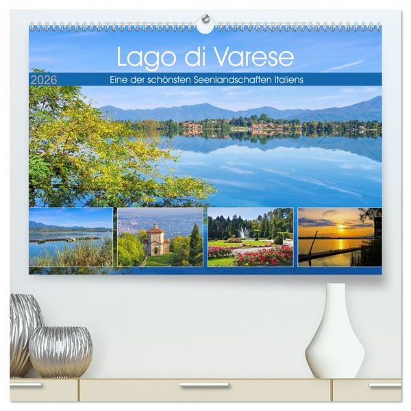 Lago di Varese - Eine der schönsten Seenlandschaften Italiens (hochwertiger Premium Wandkalender 2026 DIN A2 quer), Kunstdruck in Hochglanz