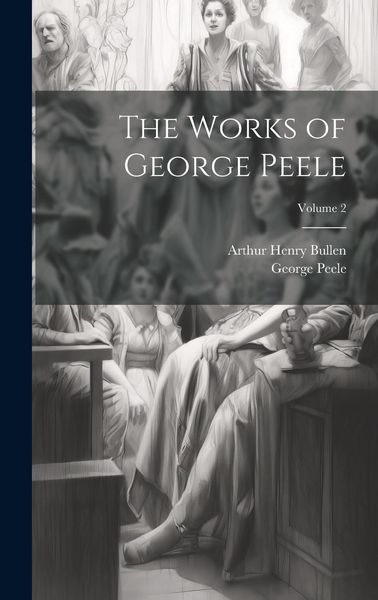 Produktbild: The Works of George Peele; Volume 2