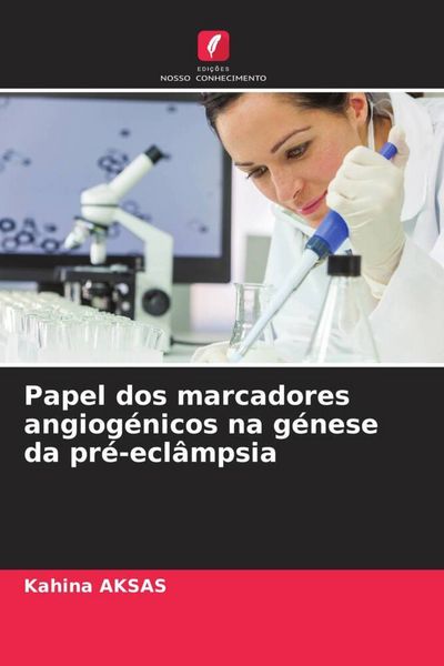 Produktbild: Papel dos marcadores angiog&eacute;nicos na g&eacute;nese da pr&eacute;-ecl&acirc;mpsia