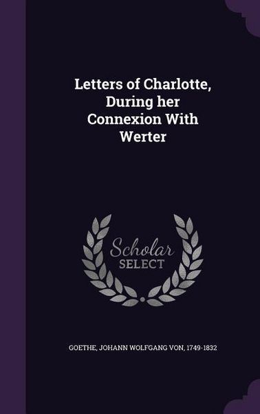 Produktbild: Letters of Charlotte, During her Connexion With Werter