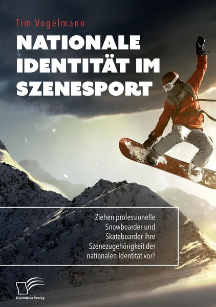 Produktbild: Nationale Identit&auml;t im Szenesport. Ziehen professionelle Snowboarder und Skateboarder ihre Szenezugeh&ouml;rigkeit der nationalen Identit&auml;t vor?