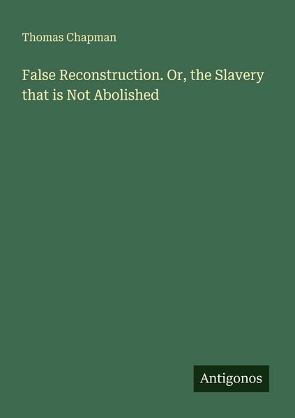 Produktbild: False Reconstruction. Or, the Slavery that is Not Abolished