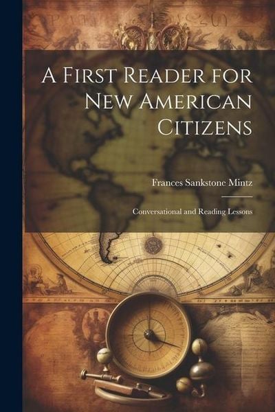 Produktbild: A First Reader for new American Citizens; Conversational and Reading Lessons