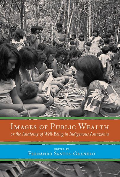 Produktbild: Images of Public Wealth or the Anatomy of Well-Being in Indigenous Amazonia